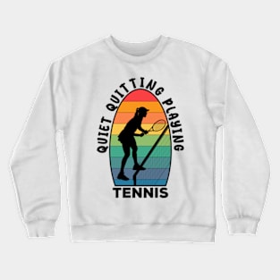 Quiet Quitting Playing Tennis Crewneck Sweatshirt